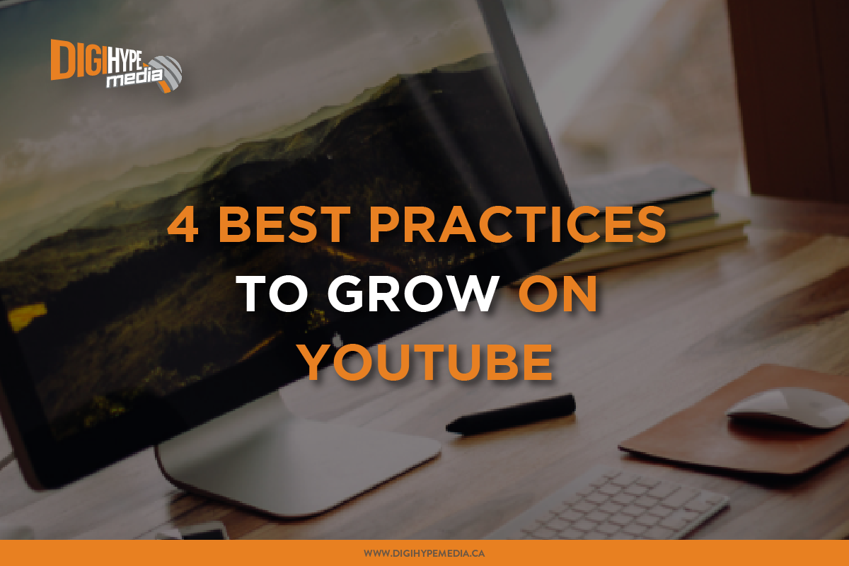 4 Best Practices to Help You Grow on YouTube - DigiHype Media